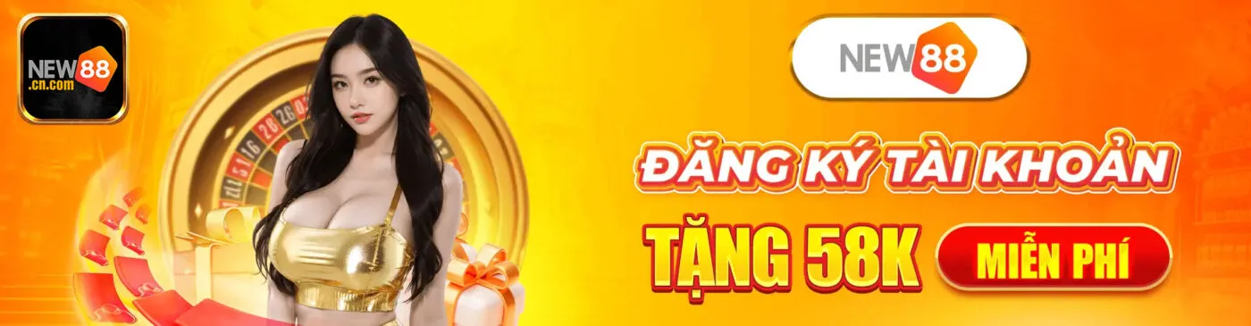 dang-ky-new88-tai-khoan-nhan-ngay-58k-mien-phi