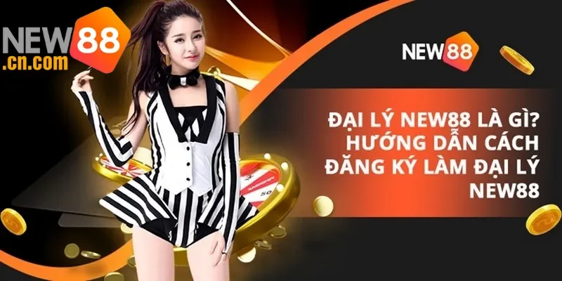 Lý do nên chọn làm đại lý nhà cái NEW88